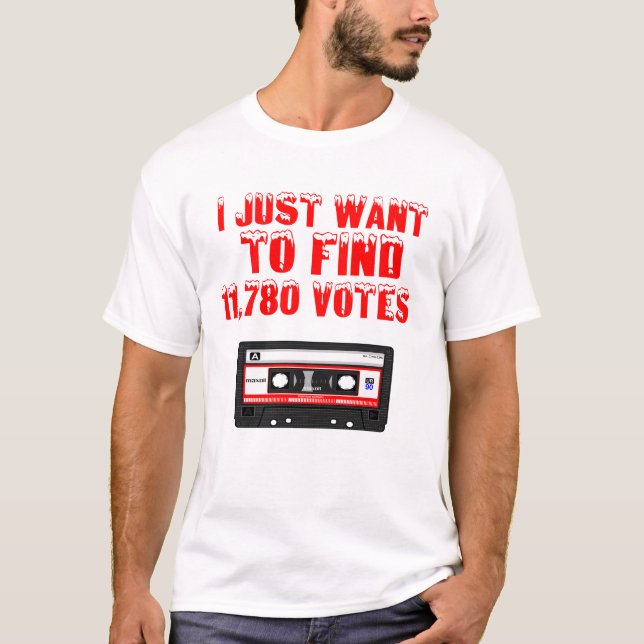 I just Want To Find 11,780 Votes T-Shirt (Front)