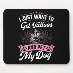 I Just Want To Get Tattoos And Pet My Dog _1 Mouse Pad