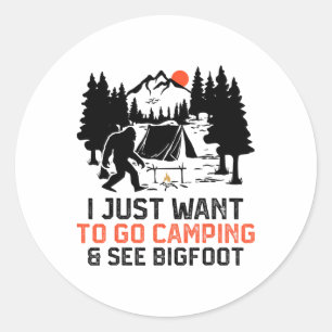 I Just Want To Go Camping And See Bigfoot Wildlife Classic Round Sticker