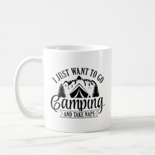 I Just Want To Go Camping And Take Naps Coffee Mug