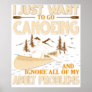 I Just Want To Go Canoeing and Ignore All of My Ad Poster