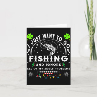 I Just Want To Go Fishing &amp; Ignore All Of My A Card