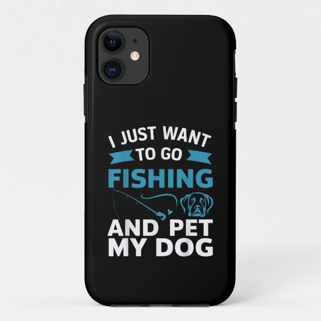 I Just Want To Go Fishing And Pet My Dog Case-Mate iPhone Case (Back)