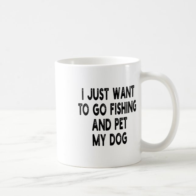 I Just Want To Go Fishing And Pet My Dog Fishing W Coffee Mug (Right)