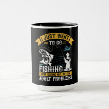 I just want to go fishing