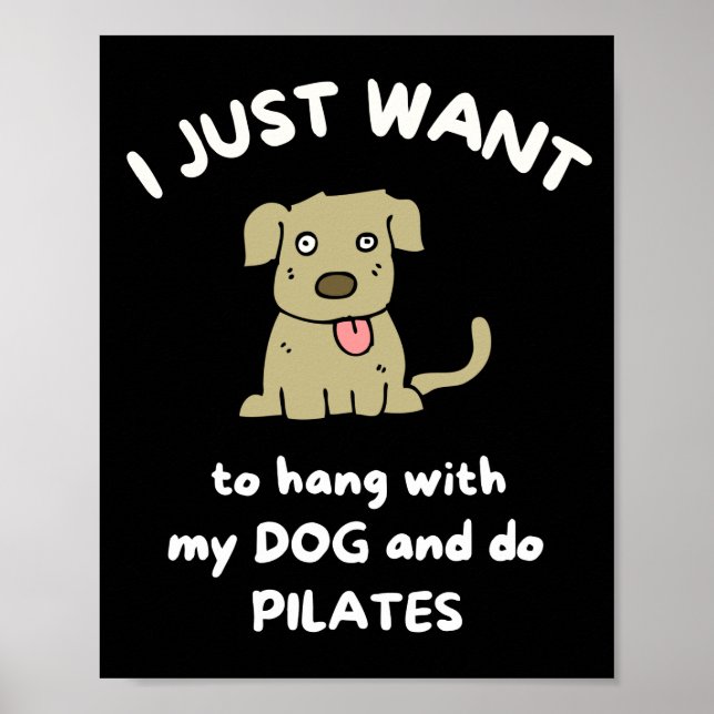 I just want to hang with my dog and do pilates poster (Front)