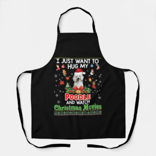 I Just Want To Hug My Poodle Dog And Watch Christm Apron