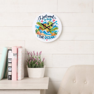I Just Want to Hug the Ocean – Cute Sea Turtle Oce Large Clock