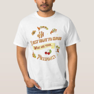 I just want to know, what are your passions? T-Shirt