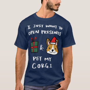 I Just Want To Open Presents And Pet My Corgi Chri T-Shirt