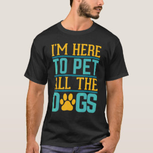 I Just Want To Pet All The Dogs Life Goal Pet All T-Shirt