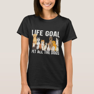 i just want to pet all the dogs life goal pet all T-Shirt