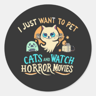 I Just Want To Pet Cats And Watch Horror Movies Classic Round Sticker
