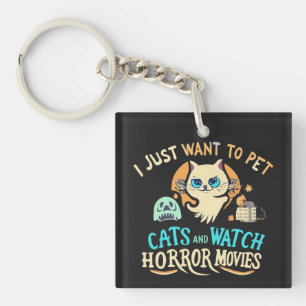 I Just Want To Pet Cats And Watch Horror Movies Keychain