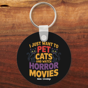 I Just Want To Pet Cats And Watch Horror Movies  Keychain