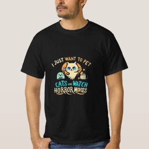 I Just Want To Pet Cats And Watch Horror Movies T-Shirt