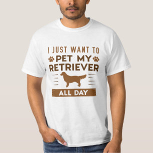 I Just Want To Pet My Retriever All Day T-Shirt