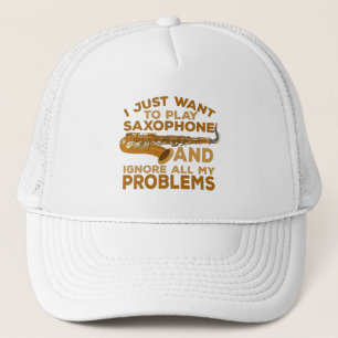 I Just Want To Play Saxophone and Ignore All My Pr Trucker Hat