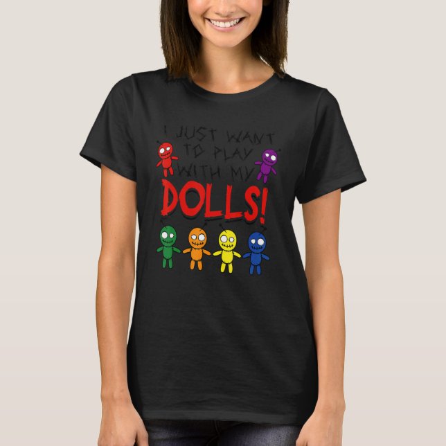 I Just Want to Play with My Dolls Halloween Voodoo T-Shirt (Front)