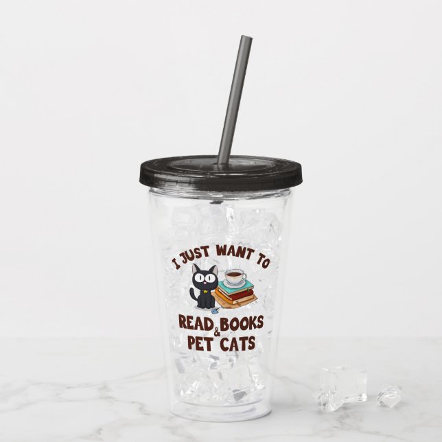 I Just Want to Read Books and Pet Cats Acrylic Tumbler (Back Ice)