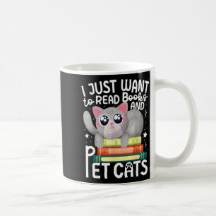 I just want to read books and pet cats cat coffee mug