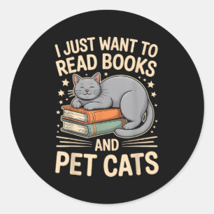 I Just Want To Read Books And Pet Cats Funny Readi Classic Round Sticker