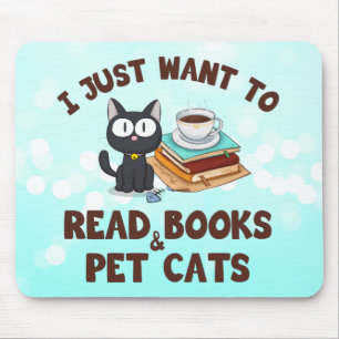 I Just Want to Read Books and Pet Cats Mouse Pad