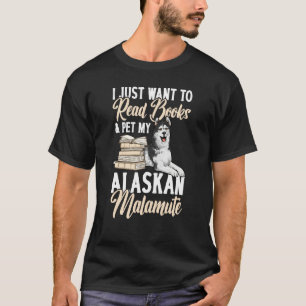 I Just Want To Read Books And Pet My Alaskan Malam T-Shirt
