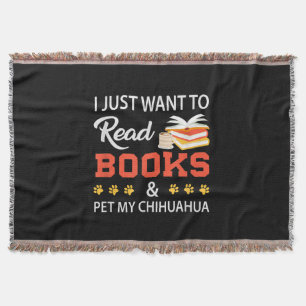 I Just Want To Read Books And Pet My Chihuahua Throw Blanket