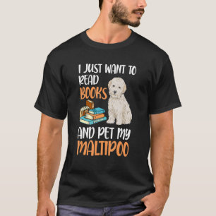 I Just Want To Read Books And Pet My Maltipoo T-Shirt