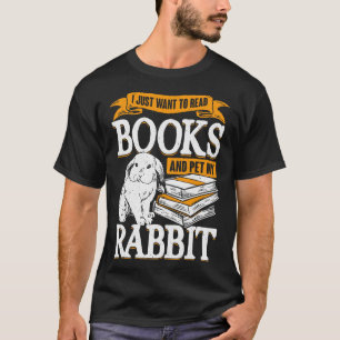 I Just Want To Read Books And Pet My Rabbit T-Shirt