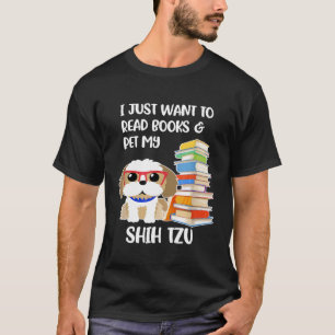 I Just Want To Read Books And Pet My Shih Tzu  T-Shirt