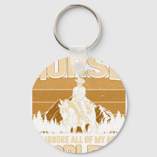 I Just Want To Ride My Horse and Ignore All of My Keychain