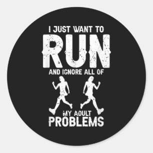 I Just Want To Run And Ignore All My Adult Problem Classic Round Sticker