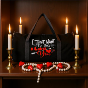 I Just Want To Say I Love You Duffle Bag