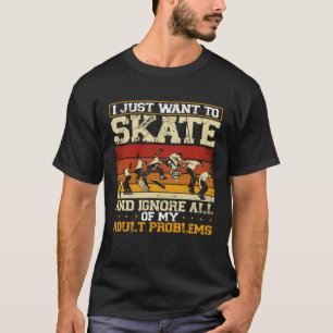 I Just Want To Skate And Ignore All Of My Backprin T-Shirt
