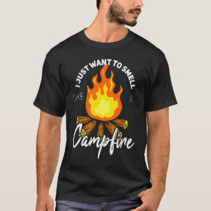 I Just Want to Smell Like a Campfire   Camping T-Shirt