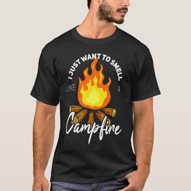 I Just Want to Smell Like a Campfire   Camping T-Shirt (Front)