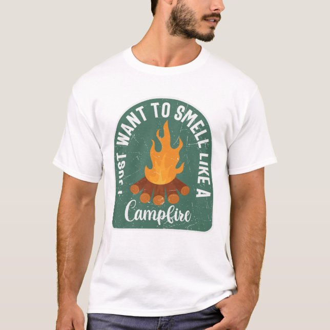 I Just Want To Smell Like A Campfire T-Shirt (Front)