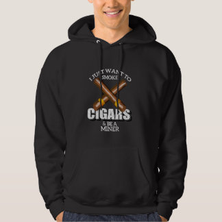 I Just Want To Smoke Cigars And Be A Miner Shirt F