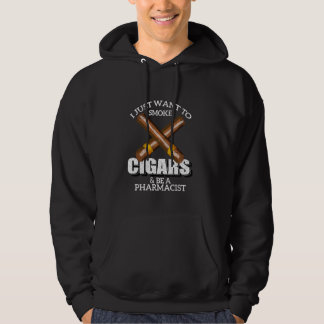I Just Want To Smoke Cigars And Be A Pharmacist Ph Hoodie