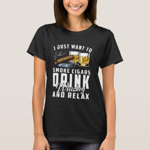 I Just Want To Smoke Cigars Cigar Bourbon Whiskey T-Shirt