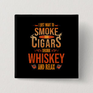 I Just Want To Smoke Cigars Drink Whiskey Relax 2 Inch Square Button