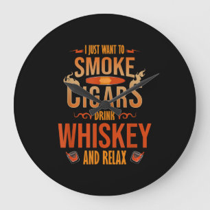 I Just Want To Smoke Cigars Drink Whiskey Relax Large Clock