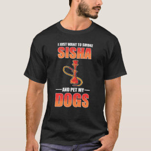 I Just Want To Smoke Shisha And Pet My Dogs Shisha T-Shirt