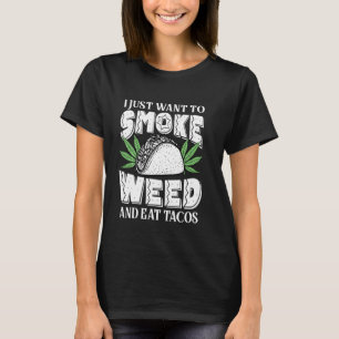 I Just Want To Smoke Weed And Eat Tacos Funny Cinc T-Shirt