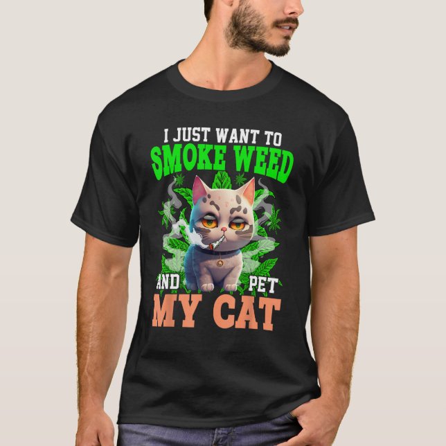 I Just Want To Smoke Weed And Pet My Cat Smoking M T-Shirt (Front)