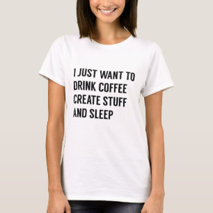 I Just Want To T-Shirt