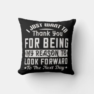 I Just Want To Thank You For Being My Reason Throw Pillow
