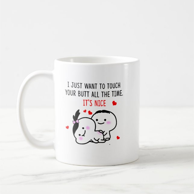  I Just Want To Touch Your Butt All The Time Coffee Mug (Left)